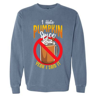 I Hate Pumpkin Spice Anti Pumpkin Spice Latte Coffee Funny Garment-Dyed Sweatshirt