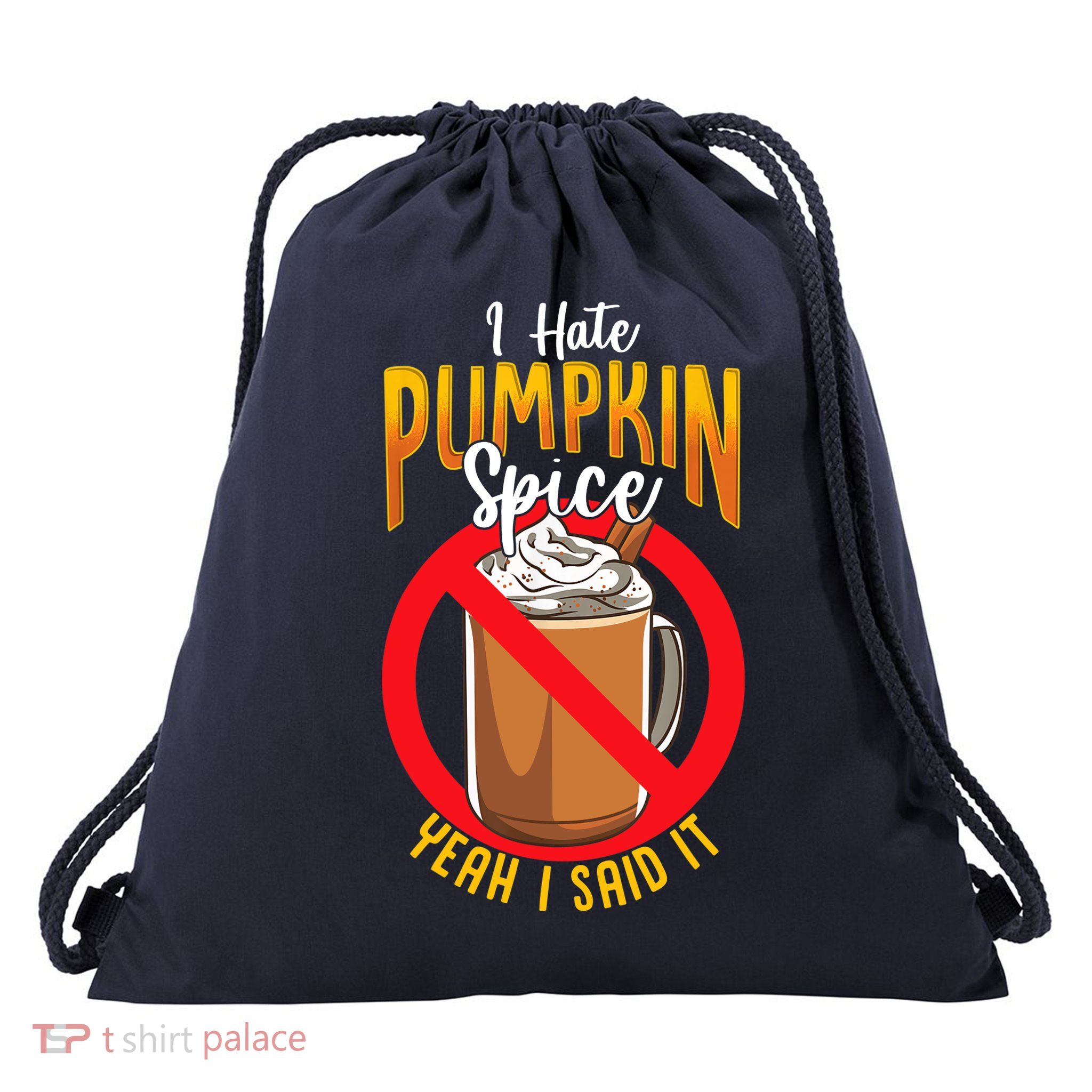 I Hate Pumpkin Spice Anti Pumpkin Spice Latte Coffee Funny Drawstring Bag