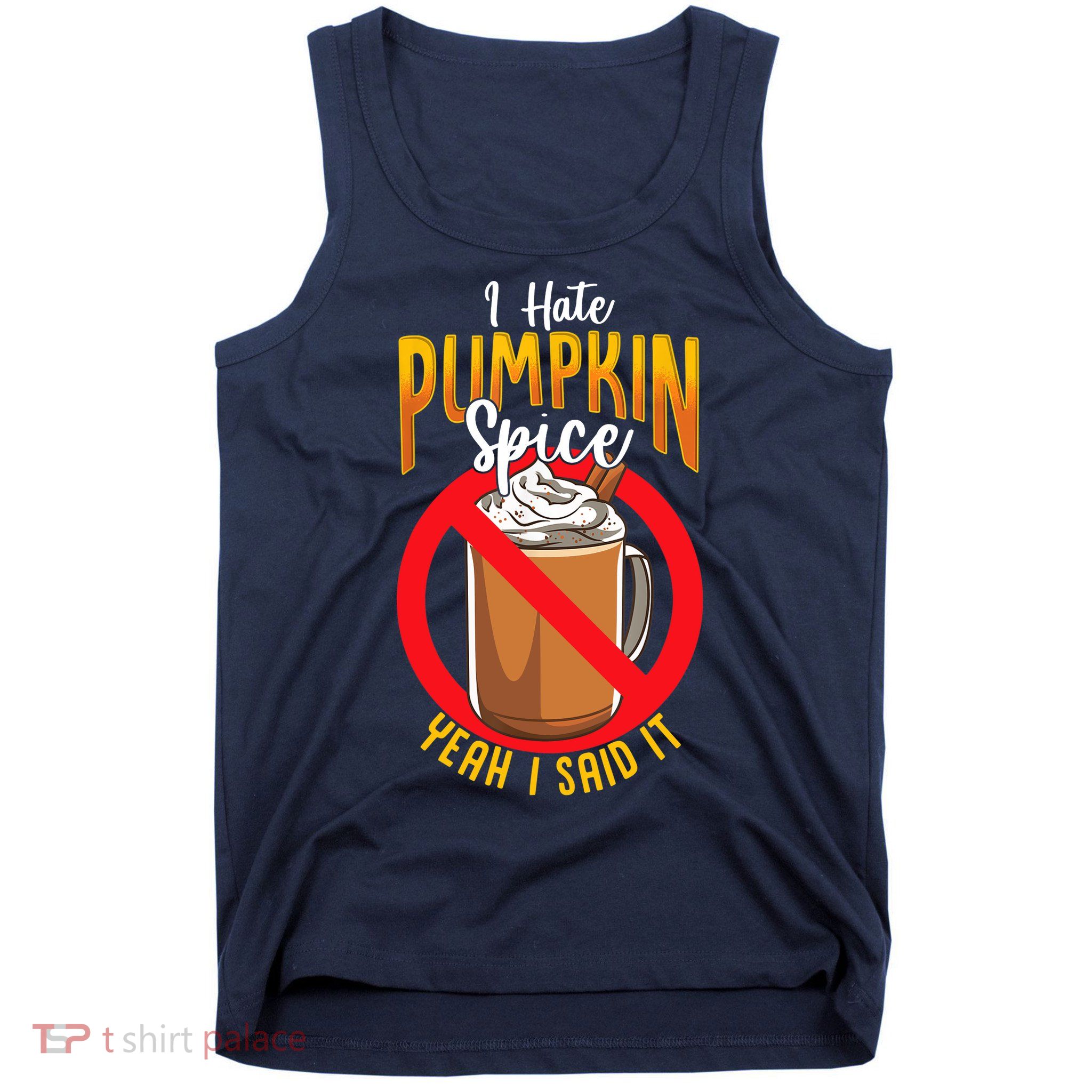 I Hate Pumpkin Spice Anti Pumpkin Spice Latte Coffee Funny Tank Top