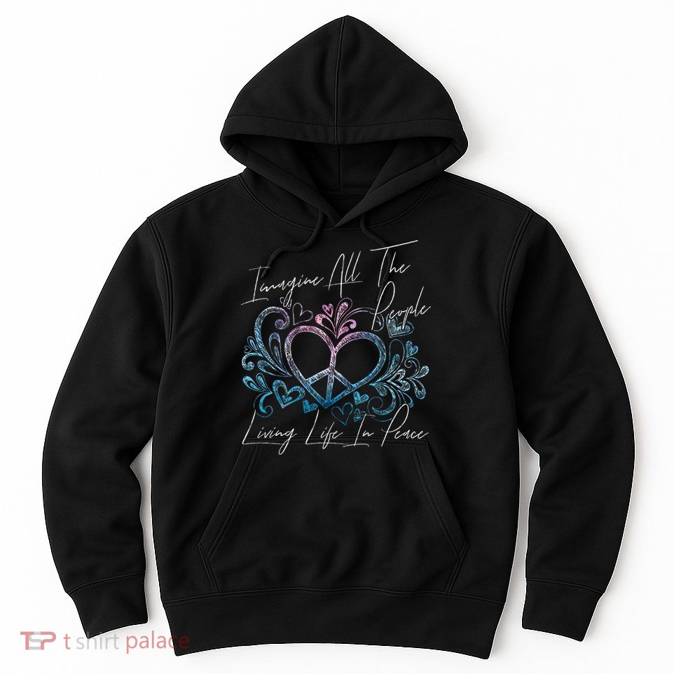 Imagine Hippie People Living Life In Peace And Love Hoodie