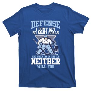 Ice Hockey Player Defense I DonT Get So Y Goals Gift T-Shirt