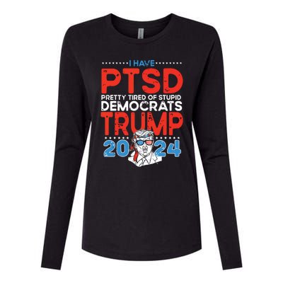 I Have Ptsd Pretty Tired Of Stupid Democrats Trump 2024 Womens Cotton Relaxed Long Sleeve T-Shirt