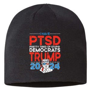 I Have Ptsd Pretty Tired Of Stupid Democrats Trump 2024 Sustainable Beanie