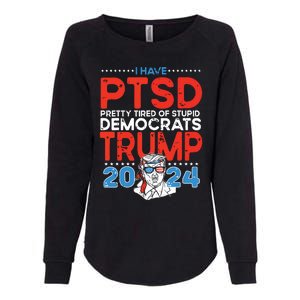 I Have Ptsd Pretty Tired Of Stupid Democrats Trump 2024 Womens California Wash Sweatshirt