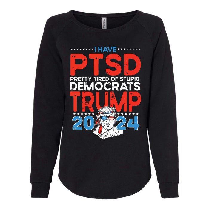 I Have Ptsd Pretty Tired Of Stupid Democrats Trump 2024 Womens California Wash Sweatshirt