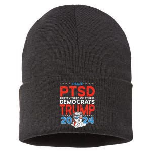 I Have Ptsd Pretty Tired Of Stupid Democrats Trump 2024 Sustainable Knit Beanie