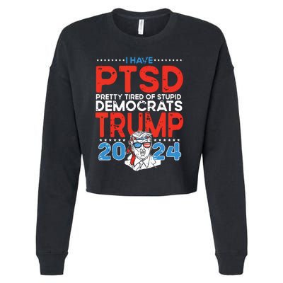 I Have Ptsd Pretty Tired Of Stupid Democrats Trump 2024 Cropped Pullover Crew