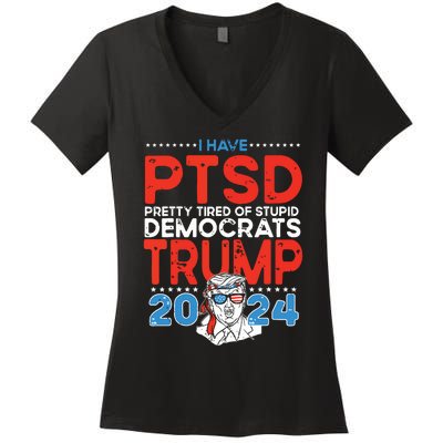 I Have Ptsd Pretty Tired Of Stupid Democrats Trump 2024 Women's V-Neck T-Shirt