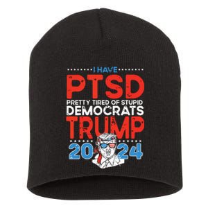 I Have Ptsd Pretty Tired Of Stupid Democrats Trump 2024 Short Acrylic Beanie