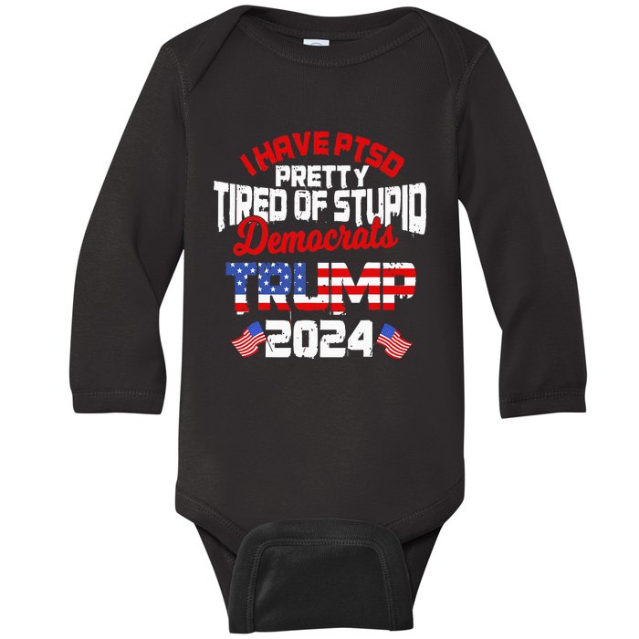 I Have PTSD Pretty Tired of Stupid Democrats Trump 2024 Baby Long Sleeve Bodysuit