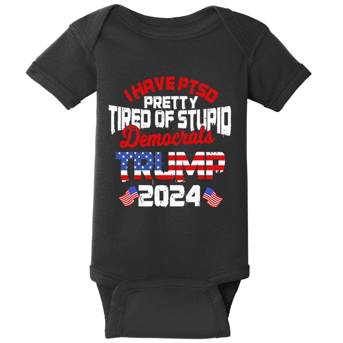 I Have PTSD Pretty Tired of Stupid Democrats Trump 2024 Baby Bodysuit