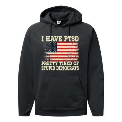 I Have PTSD Pretty Tired Of Stupid Democrats Performance Fleece Hoodie