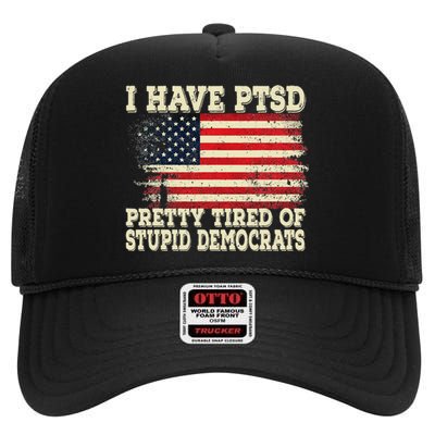 I Have PTSD Pretty Tired Of Stupid Democrats High Crown Mesh Back Trucker Hat