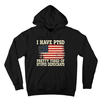 I Have PTSD Pretty Tired Of Stupid Democrats Hoodie