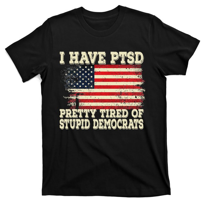 I Have PTSD Pretty Tired Of Stupid Democrats T-Shirt