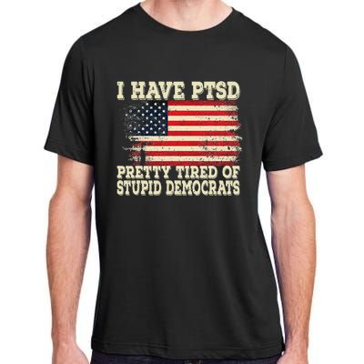 I Have PTSD Pretty Tired Of Stupid Democrats Adult ChromaSoft Performance T-Shirt