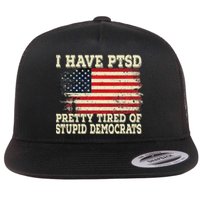 I Have PTSD Pretty Tired Of Stupid Democrats Flat Bill Trucker Hat