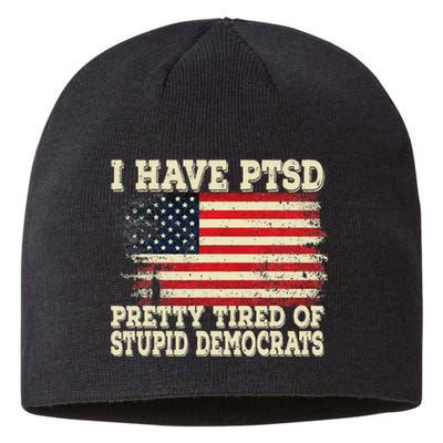 I Have PTSD Pretty Tired Of Stupid Democrats Sustainable Beanie