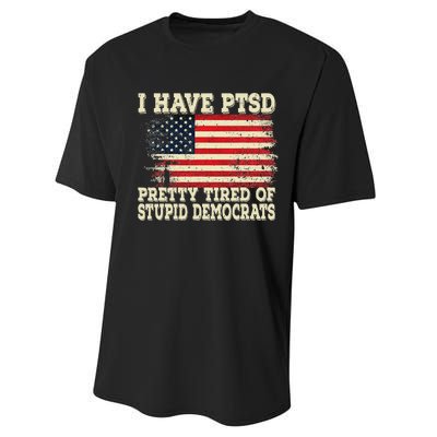 I Have PTSD Pretty Tired Of Stupid Democrats Performance Sprint T-Shirt