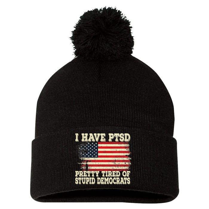 I Have PTSD Pretty Tired Of Stupid Democrats Pom Pom 12in Knit Beanie