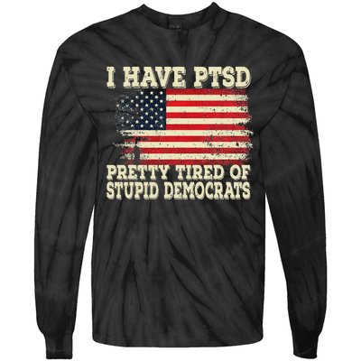 I Have PTSD Pretty Tired Of Stupid Democrats Tie-Dye Long Sleeve Shirt