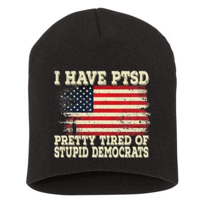 I Have PTSD Pretty Tired Of Stupid Democrats Short Acrylic Beanie