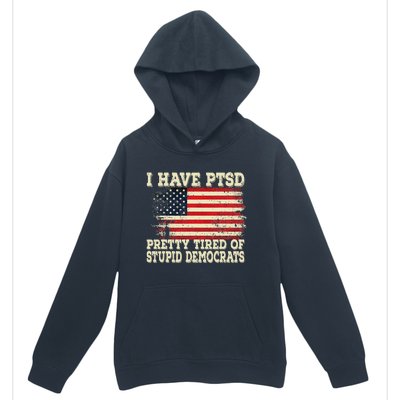 I Have PTSD Pretty Tired Of Stupid Democrats Urban Pullover Hoodie