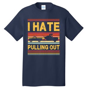 I Hate Pulling Out Boating Tall T-Shirt