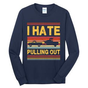 I Hate Pulling Out Boating Tall Long Sleeve T-Shirt