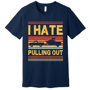 I Hate Pulling Out Boating Premium T-Shirt