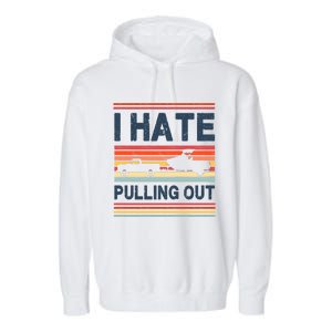 I Hate Pulling Out Boating Garment-Dyed Fleece Hoodie