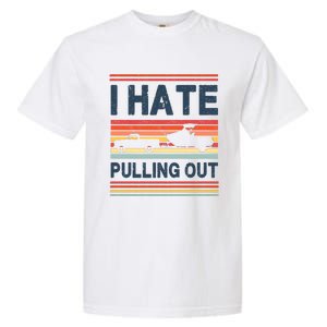 I Hate Pulling Out Boating Garment-Dyed Heavyweight T-Shirt