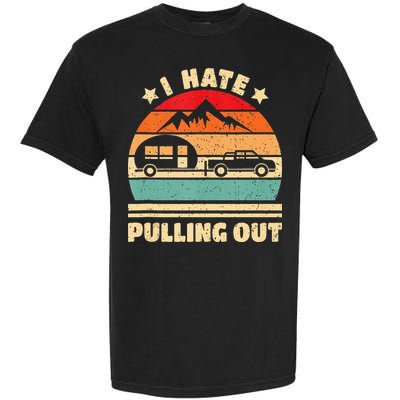 I Hate Pulling Out Funny Camping Trailer Retro Garment-Dyed Heavyweight T-Shirt