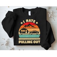I Hate Pulling Out Funny Camping Trailer Retro Sweatshirt