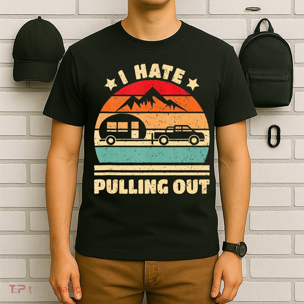 I Hate Pulling Out Funny Camping Trailer Retro T-Shirt
