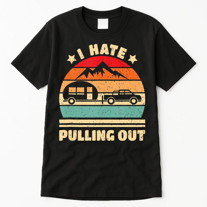 I Hate Pulling Out Funny Camping Trailer Retro Tall T-Shirt