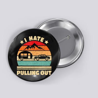 I Hate Pulling Out Funny Camping Trailer Retro Button