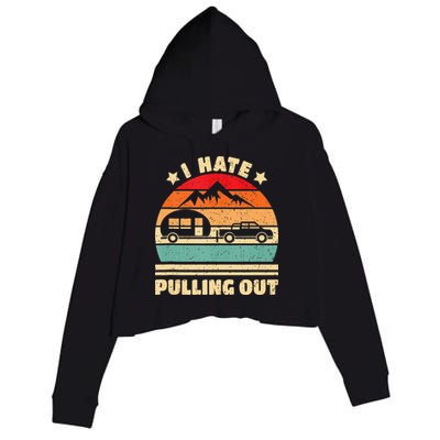 I Hate Pulling Out Funny Camping Trailer Retro Crop Fleece Hoodie