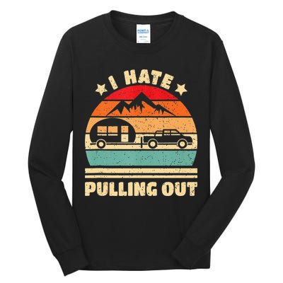 I Hate Pulling Out Funny Camping Trailer Retro Tall Long Sleeve T-Shirt