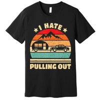 I Hate Pulling Out Funny Camping Trailer Retro Premium T-Shirt