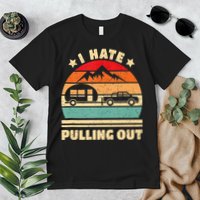 I Hate Pulling Out Funny Camping Trailer Retro Premium T-Shirt