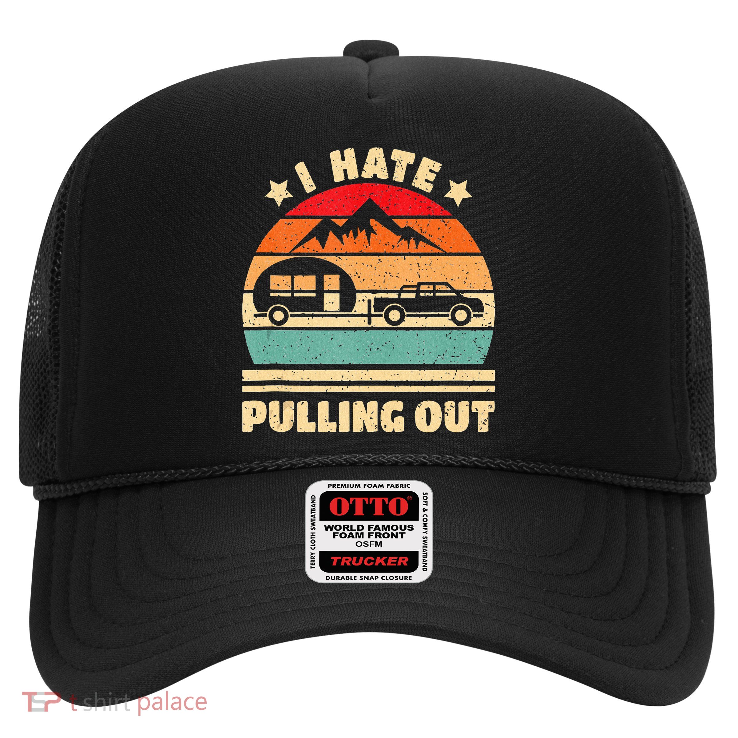 I Hate Pulling Out Funny Camping Trailer Retro Trucker Hat