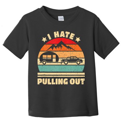 I Hate Pulling Out Funny Camping Trailer Retro Toddler T-Shirt