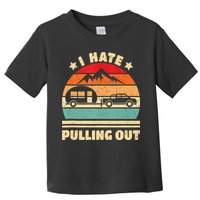 I Hate Pulling Out Funny Camping Trailer Retro Toddler T-Shirt