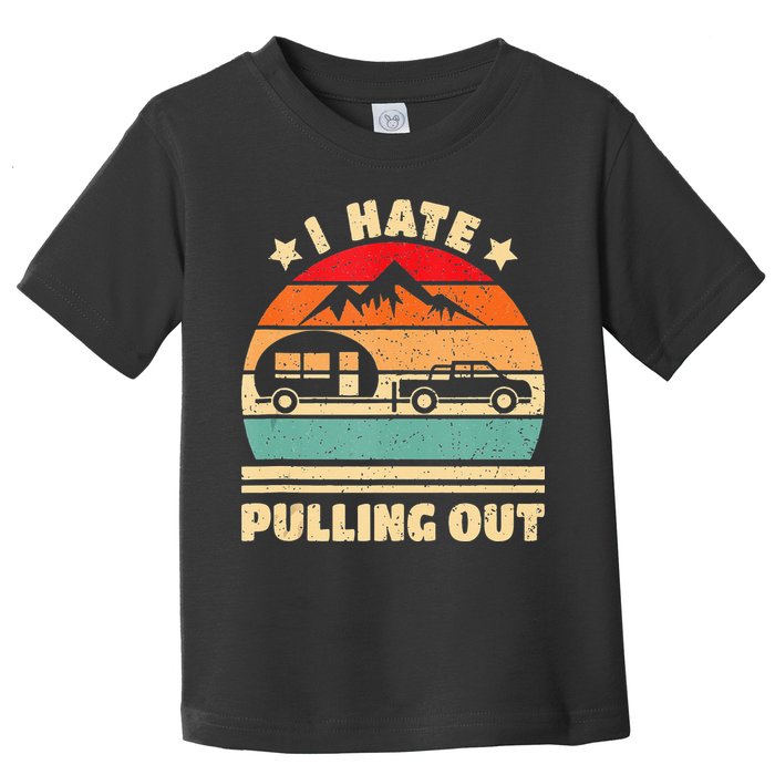 I Hate Pulling Out Funny Camping Trailer Retro Toddler T-Shirt