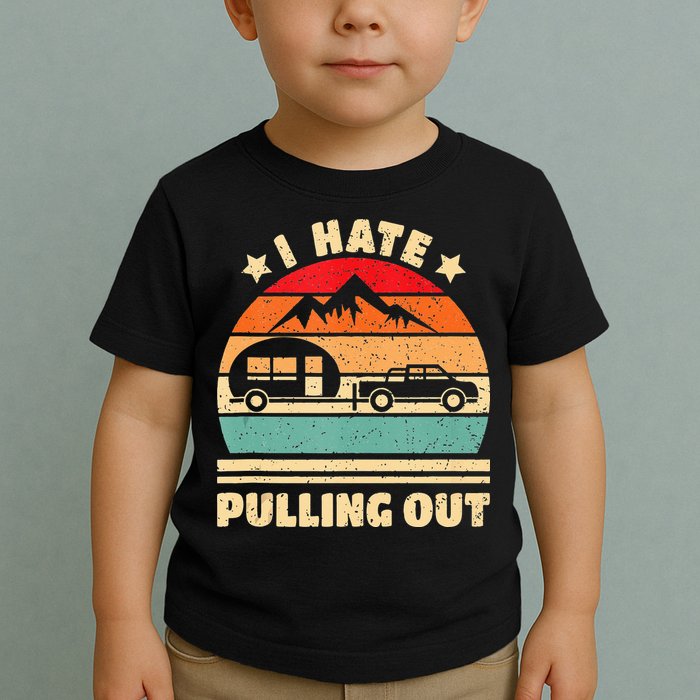 I Hate Pulling Out Funny Camping Trailer Retro Toddler T-Shirt