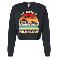 I Hate Pulling Out Funny Camping Trailer Retro Cropped Pullover Crew