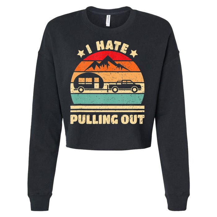 I Hate Pulling Out Funny Camping Trailer Retro Cropped Pullover Crew