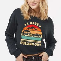 I Hate Pulling Out Funny Camping Trailer Retro Cropped Pullover Crew