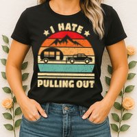 I Hate Pulling Out Funny Camping Trailer Retro Womens T-Shirt
